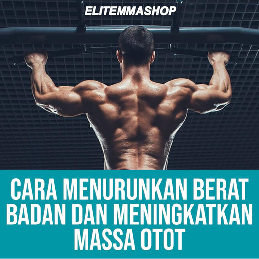 CARA MENURUNKAN BERAT BADAN DAN MENINGKATKAN MASSA OTOT